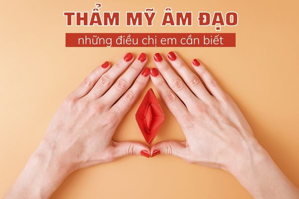 Thẩm mỹ âm đạo là gì? Những điều chị em nên biết