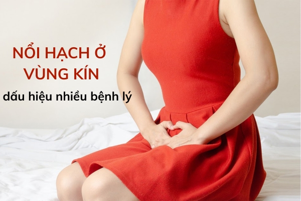 Nữ giới bị nổi hạch vùng kín là dấu hiệu của bệnh gì?