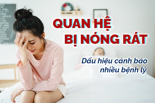 Nguyên nhân quan hệ bị nóng rát và cách điều trị